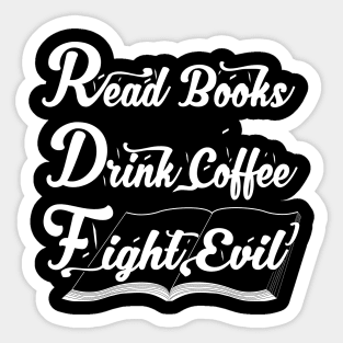 Read Books Drink Coffee Fight Evil, Funny Book Lover Sticker